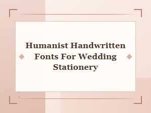 Humanist Handwritten Fonts for Wedding Stationery