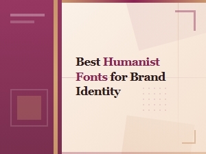 Best Humanist Fonts for Brand Identity