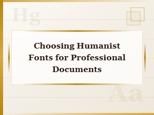 Choosing Humanist Fonts for Professional Documents