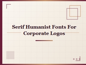 Serif Humanist Fonts for Corporate Logos