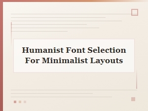 Humanist Font Selection for Minimalist Layouts
